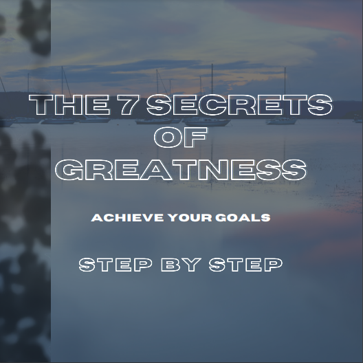 The 7 Secrets of Greatness